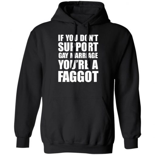 If you don't support Gay Marriage You're a Faggot Shirt