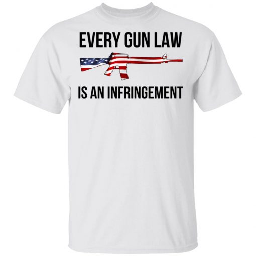 Every Gun Law Is An Infringement Shirt