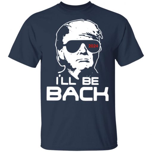 Trump I'll Be Back 2024 Shirt