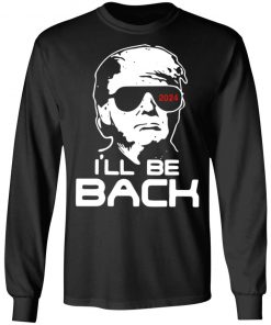 Trump I'll Be Back 2024 Shirt