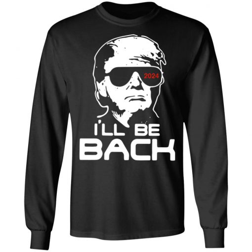 Trump I'll Be Back 2024 Shirt