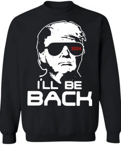 Trump I'll Be Back 2024 Shirt