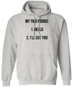 My Two Moods Hello I’ll Cut You Shirt