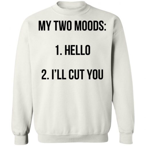 My Two Moods Hello I’ll Cut You Shirt