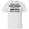 Eating For 2 I'm Not Pregnant It's Me And My Inner Bitch We're Hungry Shirt