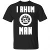 I Rhum Man Shirt, Hoodie, Long Sleeve