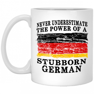 Never Underestimate The Power Of A Stubborn German Mug, Coffee Mug, Travel Mug