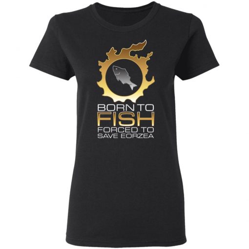 EDGY FSH Essential - Born To Fish Forced To Save Eorzea Shirt