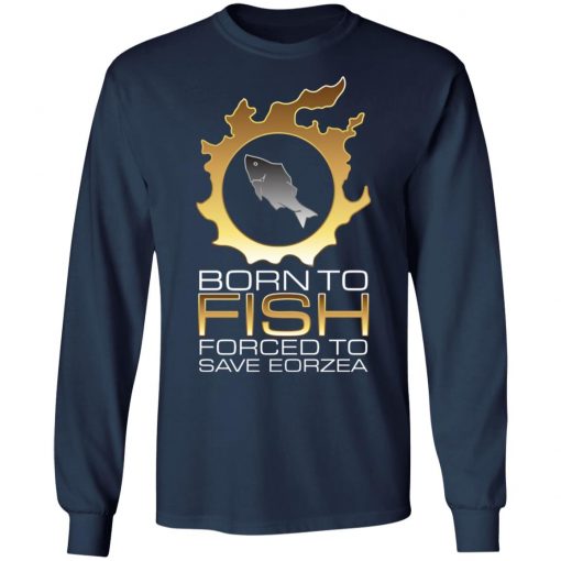 EDGY FSH Essential - Born To Fish Forced To Save Eorzea Shirt