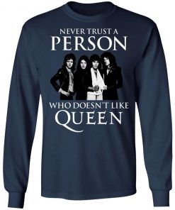 Never Trust A Person Who Does Not Like Queen Shirt