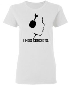 I Miss Concerts Shirt, Hoodie, Long Sleeve