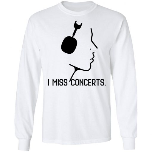 I Miss Concerts Shirt, Hoodie, Long Sleeve