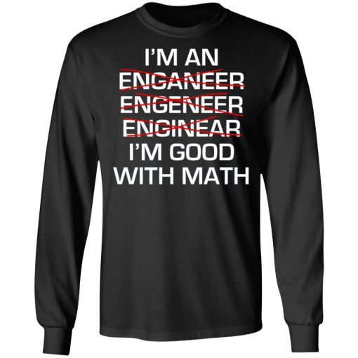 I Am An Enganeer Engeneer Enginear I'm Good With Math Shirt