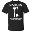 Sporking Spooning And Forking At The Same Time Shirt