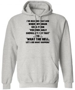 I've Reached That Age Where My Brain Goes From Shirt