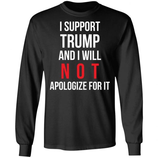 I Support Trump And I Will Not Apologize For It Shirt