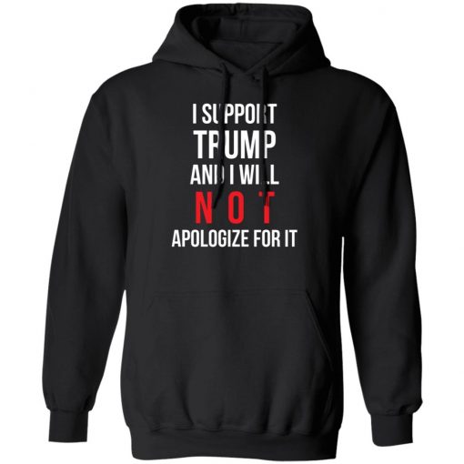 I Support Trump And I Will Not Apologize For It Shirt