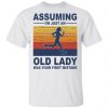 Assuming I’m Just An Old Lady Was Your First Mistake Shirt