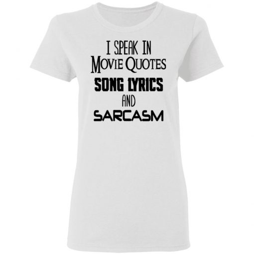 I Speak In Movie Quotes Song Lyrics And Sarcasm Shirt