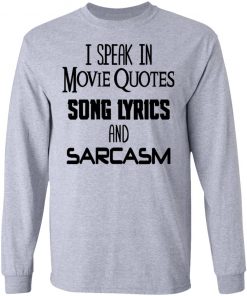 I Speak In Movie Quotes Song Lyrics And Sarcasm Shirt