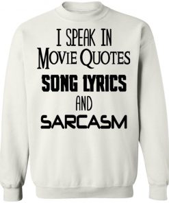 I Speak In Movie Quotes Song Lyrics And Sarcasm Shirt