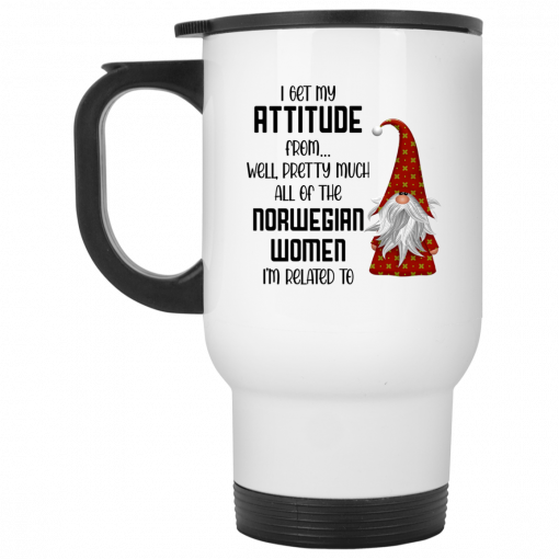 I Get My Attitude From Well Pretty Much All Of The Norwegian Women I'm Related To Gnome Mug, Coffee Mug, Travel Mug