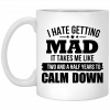 I Hate Getting Mad It Takes Me Like Two And A Half Years To Calm Down Mug, Coffee Mug, Travel Mug