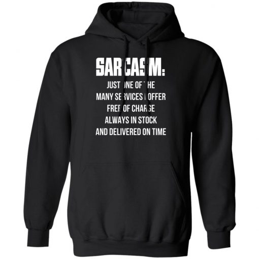 Sarcasm Just One Of The Many Services I Offer Free Of Charge Always In Stock Shirt