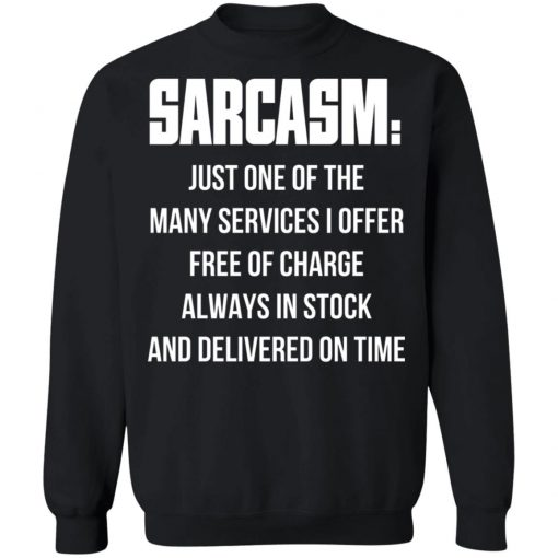 Sarcasm Just One Of The Many Services I Offer Free Of Charge Always In Stock Shirt