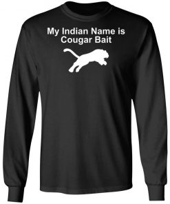 My Indian Name Is Cougar Bait Shirt