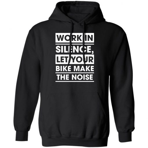 Work In Silence Let Your Bike Make The Noise Shirt