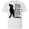 Labrador I Am Your Friend Your Partner Your Labrador You Are My Life Shirt