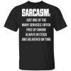 Sarcasm Just One Of The Many Services I Offer Free Of Charge Always In Stock Shirt