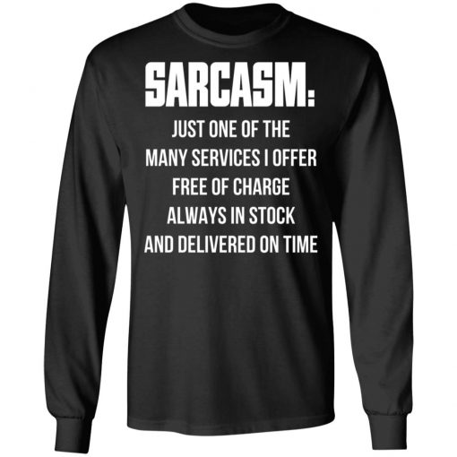 Sarcasm Just One Of The Many Services I Offer Free Of Charge Always In Stock Shirt