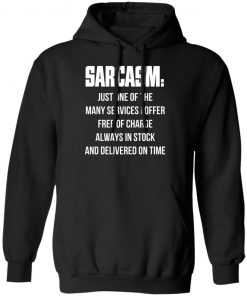 Sarcasm Just One Of The Many Services I Offer Free Of Charge Always In Stock Shirt