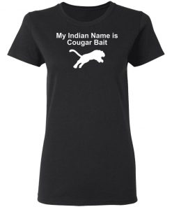 My Indian Name Is Cougar Bait Shirt