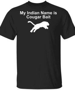 My Indian Name Is Cougar Bait Shirt