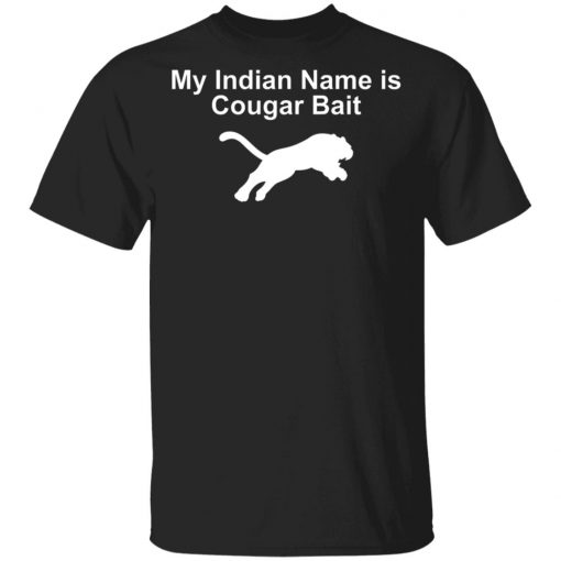 My Indian Name Is Cougar Bait Shirt