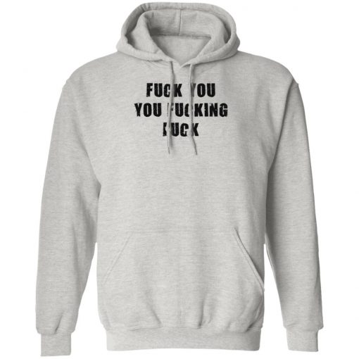 Fuck You You Fucking Fuck Shirt