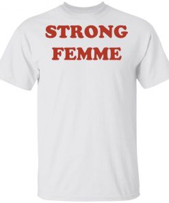 Strong Femme Shirt, Hoodie, Long Sleeve