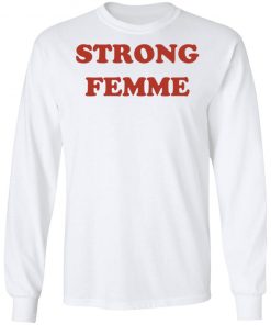 Strong Femme Shirt, Hoodie, Long Sleeve