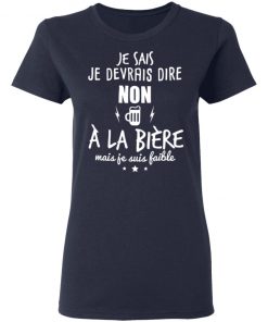 Je Devrais Dire Non A? La Bie?re Shirt