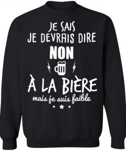 Je Devrais Dire Non A? La Bie?re Shirt