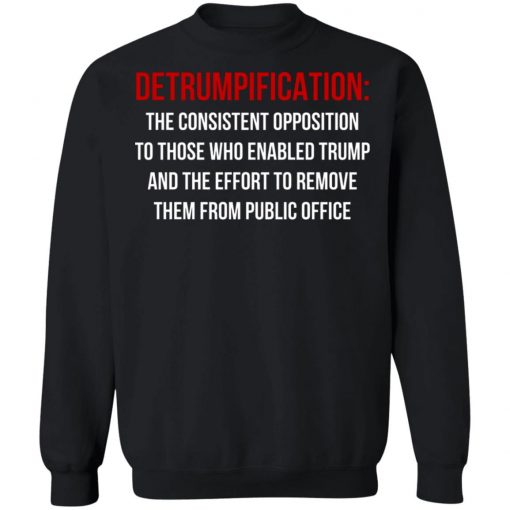Detrumpification The Consistent Opposition To Those Who Enable Trump Shirt