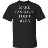 Make Taxation Theft Again Shirt, Hoodie, Long Sleeve