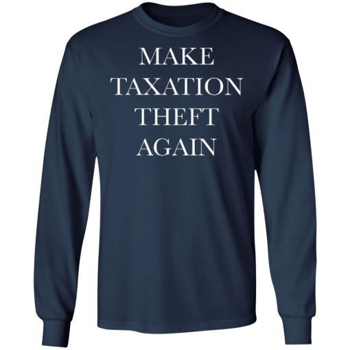 Make Taxation Theft Again Shirt, Hoodie, Long Sleeve