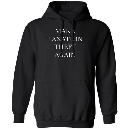 Make Taxation Theft Again Shirt, Hoodie, Long Sleeve