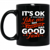 It's OK If You Don't Like Me Not Everyone Has Good Taste Mug, Coffee Mug, Travel Mug