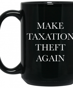 Make Taxation Theft Again Mug, Coffee Mug, Travel Mug