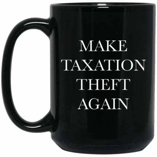 Make Taxation Theft Again Mug, Coffee Mug, Travel Mug